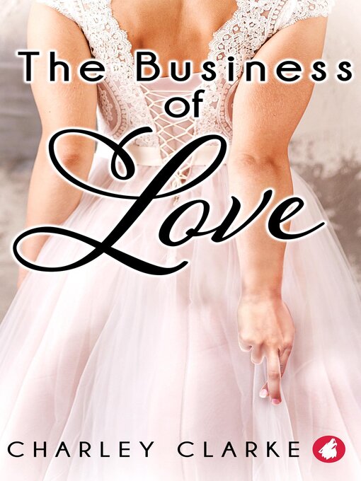 Title details for The Business of Love by Charley Clarke - Available